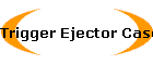 Trigger Ejector Case